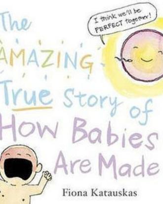 The Amazing True Story of How Babies are Made